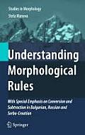 Understanding Morphological Rules: With Special Emphasis on Conversion and Subtraction in Bulgarian, Russian and Serbo-Croatian