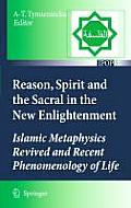 Reason, Spirit and the Sacral in the New Enlightenment: Islamic Metaphysics Revived and Recent Phenomenology of Life