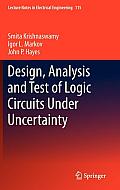 Design, Analysis and Test of Logic Circuits Under Uncertainty