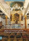 Catholic Survival in the Dutch Republic: Agency in Coexistence and the Public Sphere in Utrecht, 1620-1672