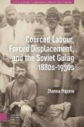 Coerced Labour, Forced Displacement, and the Soviet Gulag, 1880s-1930s