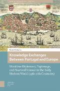 Knowledge Exchanges Between Portugal and Europe: Maritime Diplomacy, Espionage, and Nautical Science in the Early Modern World (15th-17th Centuries)