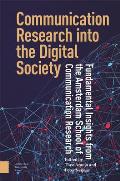 Communication Research Into the Digital Society: Fundamental Insights from the Amsterdam School of Communication Research
