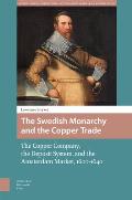 The Swedish Monarchy and the Copper Trade: The Copper Company, the Deposit System, and the Amsterdam Market, 1600-1640