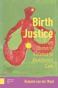 Birth Justice: From Obstetric Violence to Abolitionist Care