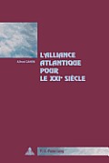 L'Alliance Atlantique Pour Le XXI E Si?cle: Pr?face d'Ant?nio Borges de Carvalho, Secr?taire G?n?ral de l'Association Du Trait? Atlantique.