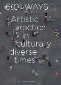6(0) Ways: Artistic Practice in Culturally Diverse Times
