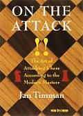 On the Attack The Art of Attacking Chess According to the Modern Masters