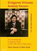 Endgame Virtuoso Anatoly Karpov The Exceptional Endgame Skills of the 12th World Champion