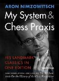 My System & Chess Praxis His Landmark Classics in One Edition