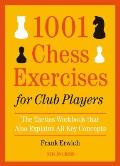 1001 Chess Exercises for Club Players The Tactics Workbook That Also Explains All Key Concepts
