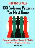 100 Endgame Patterns You Must Know Recognize Key Moves & Motifs & Avoid Typical Errors