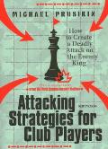 Attacking Strategies for Club Players How to Create a Deadly Attack on the Enemy King