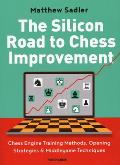 Silicon Road to Chess Improvement Chess Engine Training Methods Opening Strategies & Middlegame Techniques