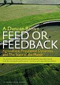 Feed or Feedback Agriculture Population Dynamics & the State of the Planet