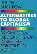 Alternatives to Global Capitalism Drawn from Biblical History Designed for Political Action