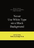 Never Use White Type On A Black Background & 50 Other Ridiculous Design Rules