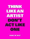 Think Like an Artist Dont Act Like One Common Sense from an Unexpected Source