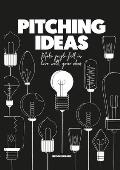 Pitching Ideas: Make People Fall in Love with Your Ideas