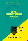 The Lean Innovation Guide: A Proven Approach for Innovation Success