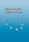 Guide to Product Liability in Europe: The New Strict Product Liability Laws, Pre-Existing Remedies, Procedure and Costs in the European Union and the