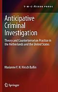 Anticipative Criminal Investigation: Theory and Counterterrorism Practice in the Netherlands and the United States