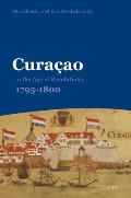 Cura?ao in the Age of Revolutions, 1795-1800