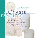 Crystal & Sound: Enjoy the Subtle Effects of Rock Crystals Combined with Crystal Singing Bowls [With Includes a 60-Minute CD of Crystal Singing Bowl]