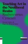 Teaching Art in the Neoliberal Realm: Realism Versus Cynicism
