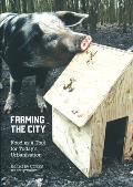 Farming the City Food as a Tool for Todays Urbanization
