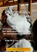 Religion as a social construct: African, Asian, comparative and theoretical excursions in the social science of religion