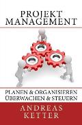 Projektmanagement: Planen & Organisieren ?berwachen & Steuern
