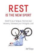 Rest is the New Sport: Identify your fatigue, improve your recovery, decrease your biological cost