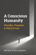 A Conscious Humanity: Morality, Freedom & Natural Law