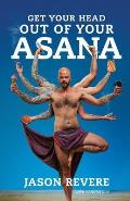Get Your Head Out of Your Asana: The Yoga Book That Isn't
