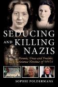 Seducing & Killing Nazis Hannie Truus & Freddie Dutch Resistance Heroines of WWII