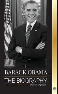 Barack Obama: The biography - A Portrait of His Historic Presidency and Promised Land