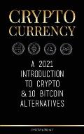 Cryptocurrency: A 2022 Introduction to Crypto & 10 Bitcoin Alternatives (Ethereum, Litecoin, Cardano, Polkadot, Bitcoin Cash, Stellar,
