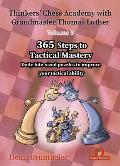 Thinkers' Chess Academy with Grandmaster Thomas Luther - Volume 5: 365 Steps to Tactical Mastery