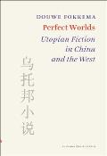 Perfect Worlds Utopian Fiction in China & the West