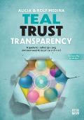 Teal Trust Transparency: A guide for self-organizing and new ways to organize and lead