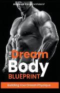 The Dream Body Blueprint: Building Your Dream Physique