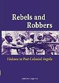 Rebels and Robbers: Violence in Post-Colonial Angola