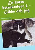 En katts betraktelser 2: Gibbe och jag