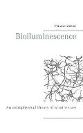 Bioiluminescence: An Astrophysical theory of what we are, and what we will be
