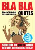 Bla Bla Quotes: Someone to Quote When You Have Nothing Else to Say!