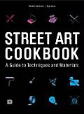 Street Art Cookbook A Guide To Techniques & Materials