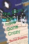 The Stars may have Gone Crazy: Some Poems