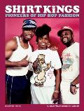 Shirt Kings Pioneers of Hip Hop Fashion Paperback Edition