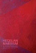 Hegelian Marxism: The Uses of Hegel's Philosophy in Marxist Theory from Georg Luk?cs to Slavoj Zizek